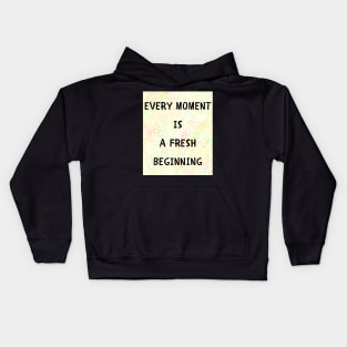 Every moment is a fresh beginning Kids Hoodie